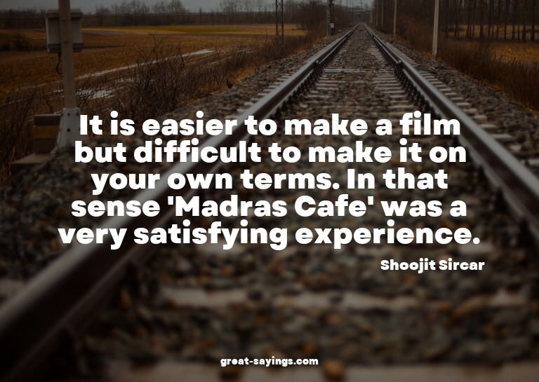 It is easier to make a film but difficult to make it on
