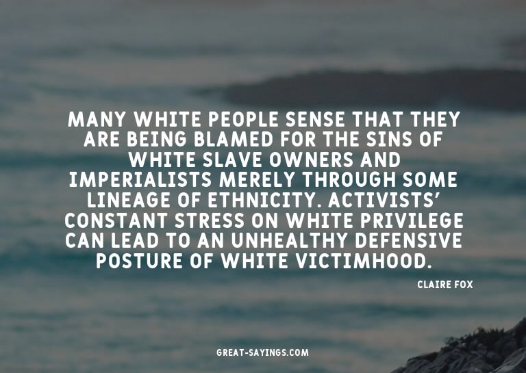 Many white people sense that they are being blamed for