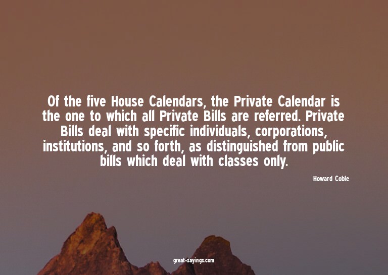 Of the five House Calendars, the Private Calendar is th