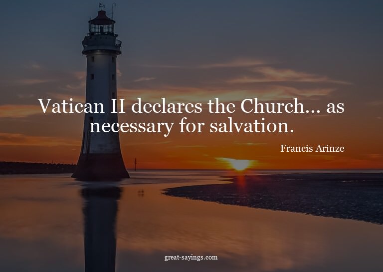 Vatican II declares the Church... as necessary for salv