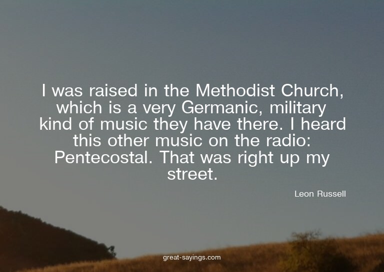 I was raised in the Methodist Church, which is a very G
