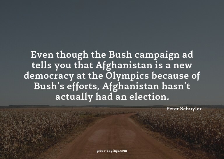 Even though the Bush campaign ad tells you that Afghani