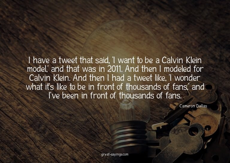 I have a tweet that said, 'I want to be a Calvin Klein