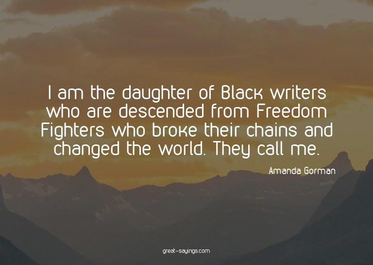 I am the daughter of Black writers who are descended fr