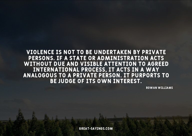 Violence is not to be undertaken by private persons. If