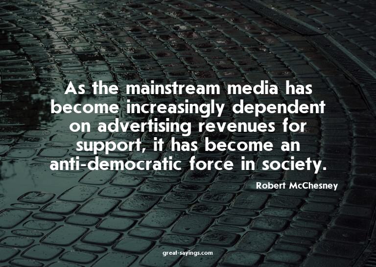 As the mainstream media has become increasingly depende