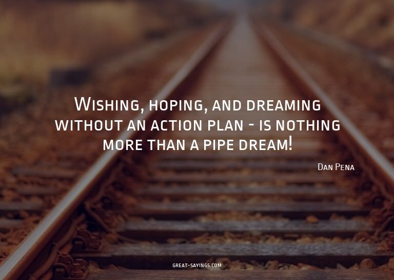 Wishing, hoping, and dreaming without an action plan -