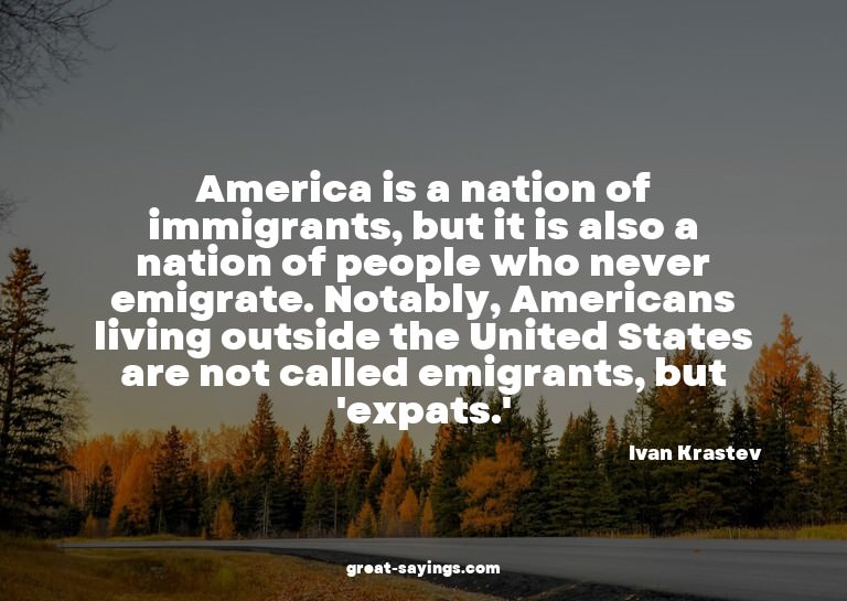 America is a nation of immigrants, but it is also a nat