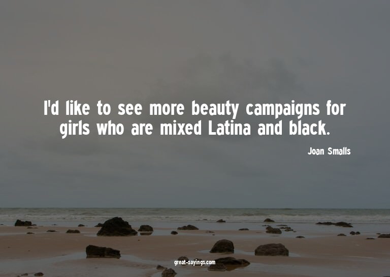 I'd like to see more beauty campaigns for girls who are
