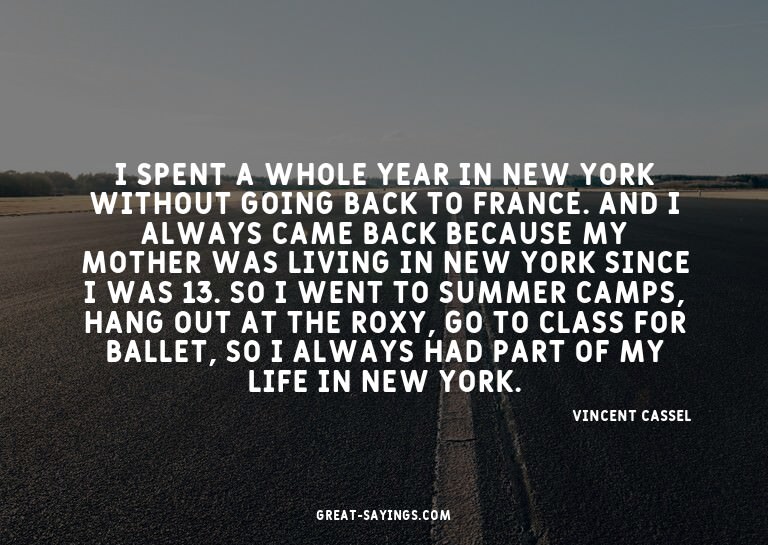 I spent a whole year in New York without going back to