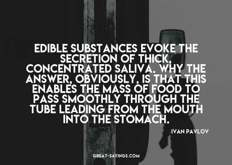 Edible substances evoke the secretion of thick, concent