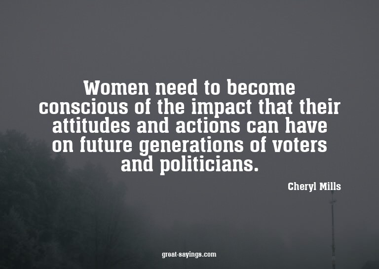Women need to become conscious of the impact that their