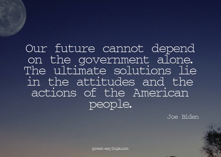 Our future cannot depend on the government alone. The u
