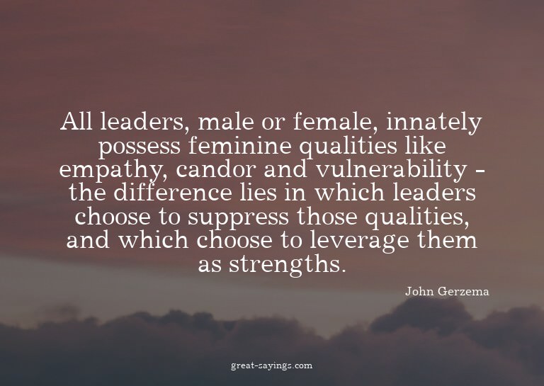 All leaders, male or female, innately possess feminine