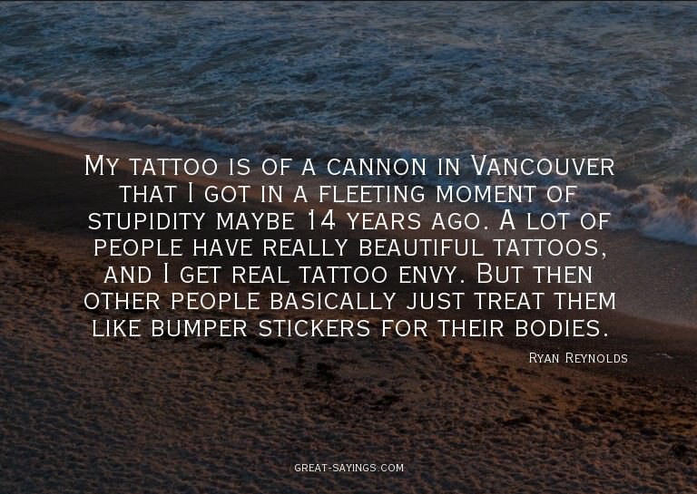 My tattoo is of a cannon in Vancouver that I got in a f