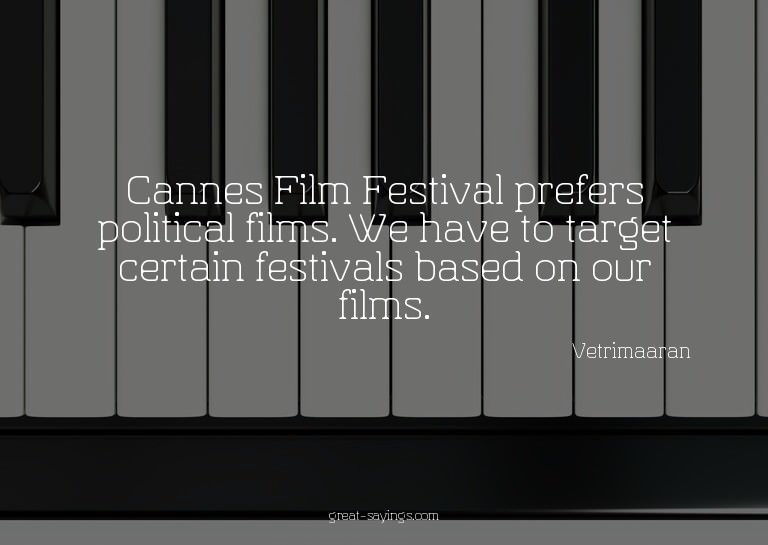 Cannes Film Festival prefers political films. We have t