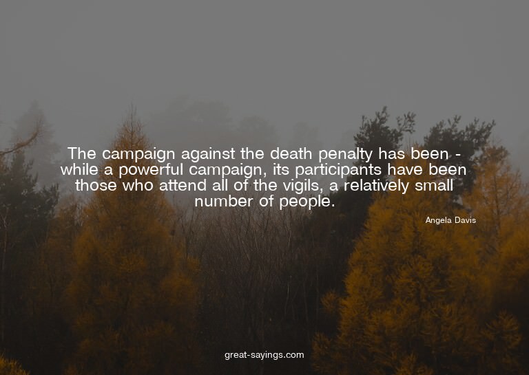 The campaign against the death penalty has been - while