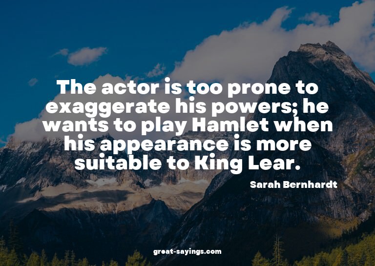The actor is too prone to exaggerate his powers; he wan