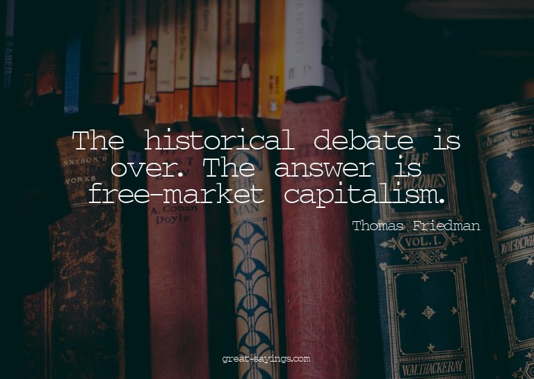 The historical debate is over. The answer is free-marke