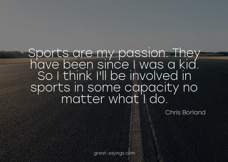 Sports are my passion. They have been since I was a kid