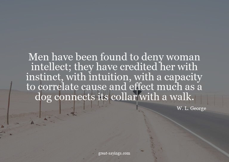 Men have been found to deny woman intellect; they have