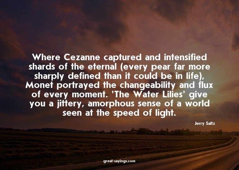 Where Cezanne captured and intensified shards of the et