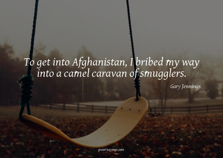 To get into Afghanistan, I bribed my way into a camel c