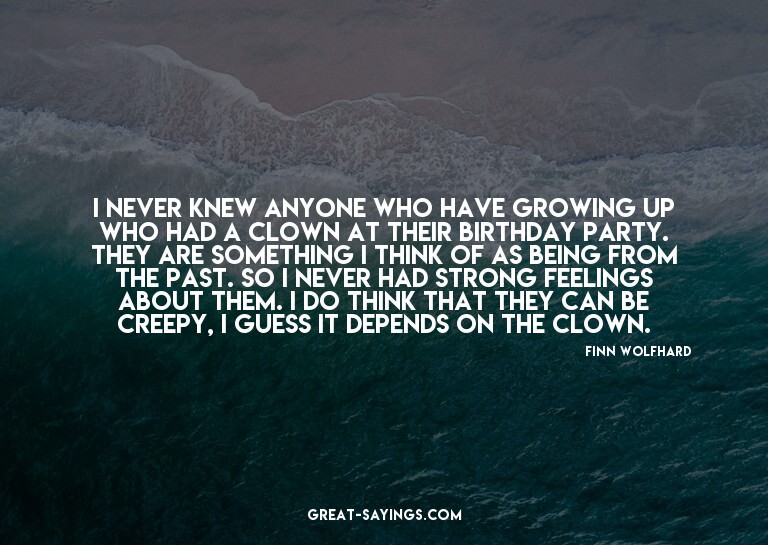 I never knew anyone who have growing up who had a clown