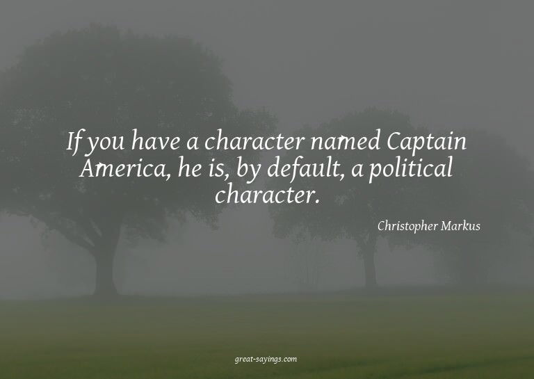 If you have a character named Captain America, he is, b