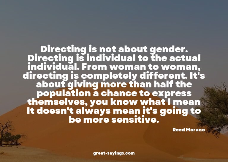 Directing is not about gender. Directing is individual