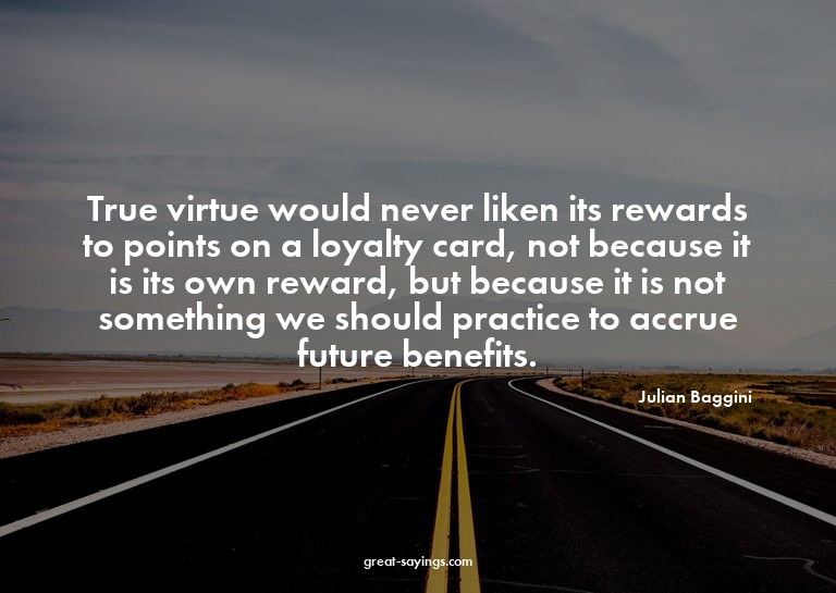 True virtue would never liken its rewards to points on