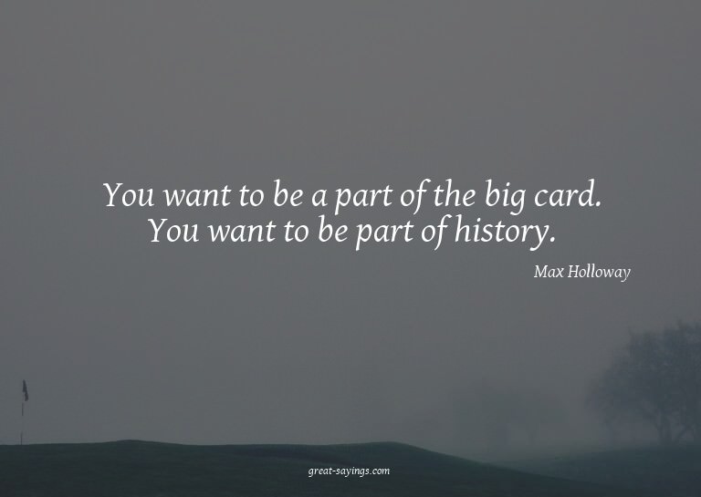 You want to be a part of the big card. You want to be p