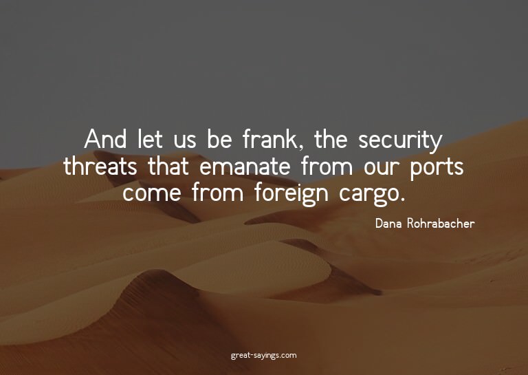 And let us be frank, the security threats that emanate