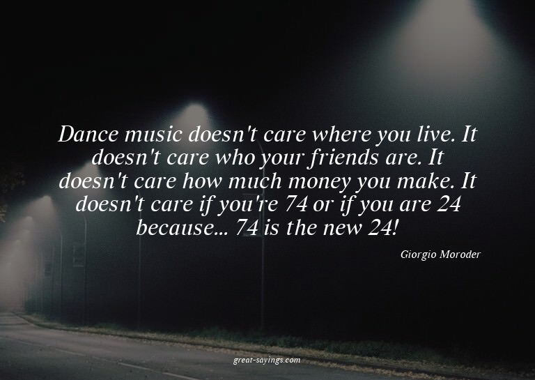 Dance music doesn't care where you live. It doesn't car