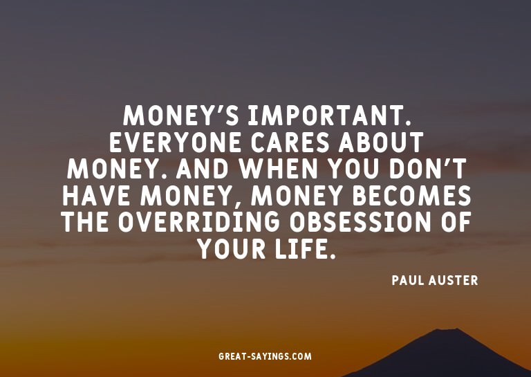 Money's important. Everyone cares about money. And when