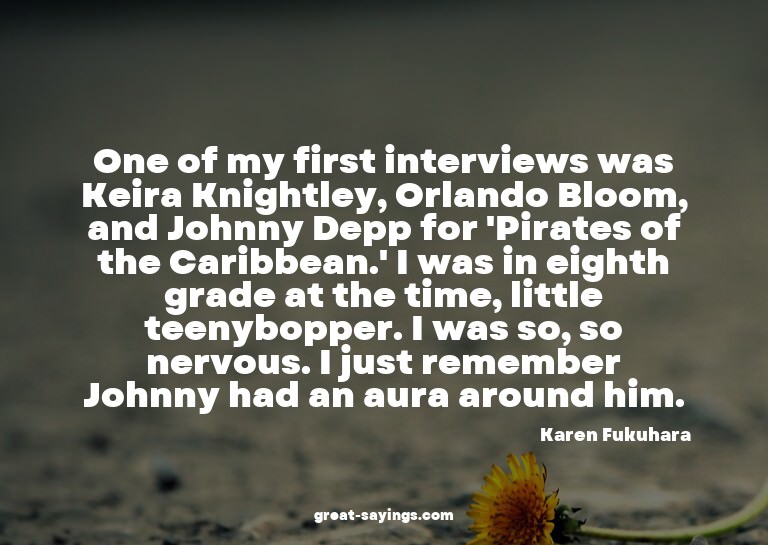 One of my first interviews was Keira Knightley, Orlando