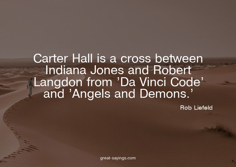 Carter Hall is a cross between Indiana Jones and Robert