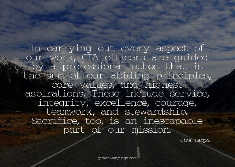 In carrying out every aspect of our work, CIA officers