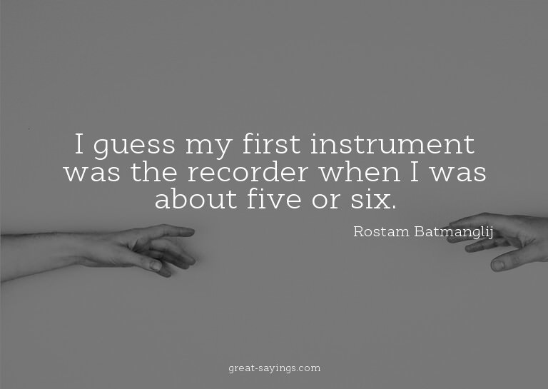 I guess my first instrument was the recorder when I was