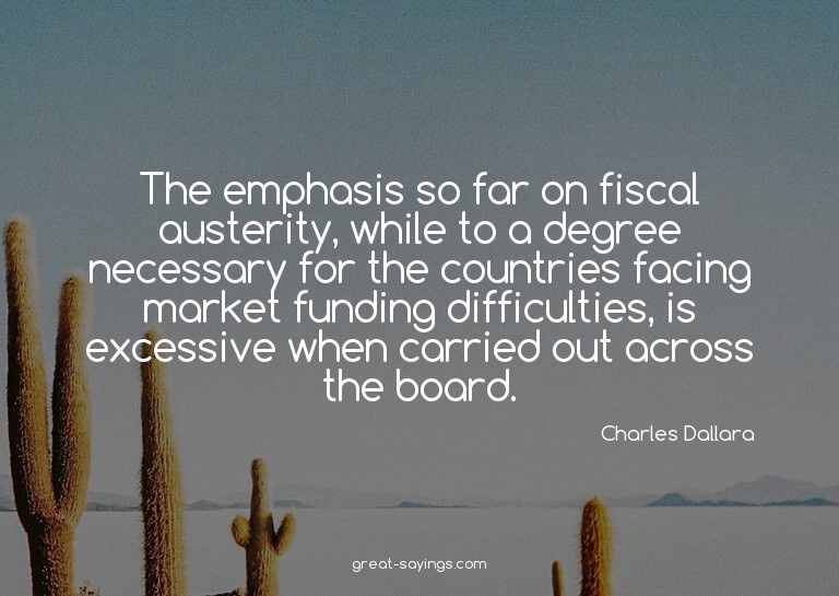 The emphasis so far on fiscal austerity, while to a deg