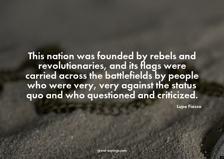 This nation was founded by rebels and revolutionaries,