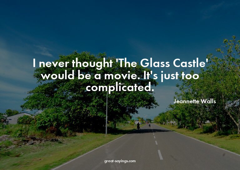 I never thought 'The Glass Castle' would be a movie. It