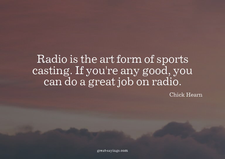 Radio is the art form of sports casting. If you're any