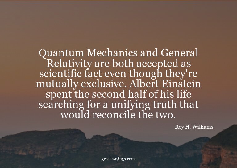 Quantum Mechanics and General Relativity are both accep