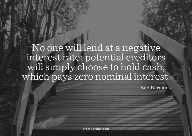 No one will lend at a negative interest rate; potential