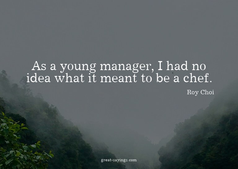 As a young manager, I had no idea what it meant to be a