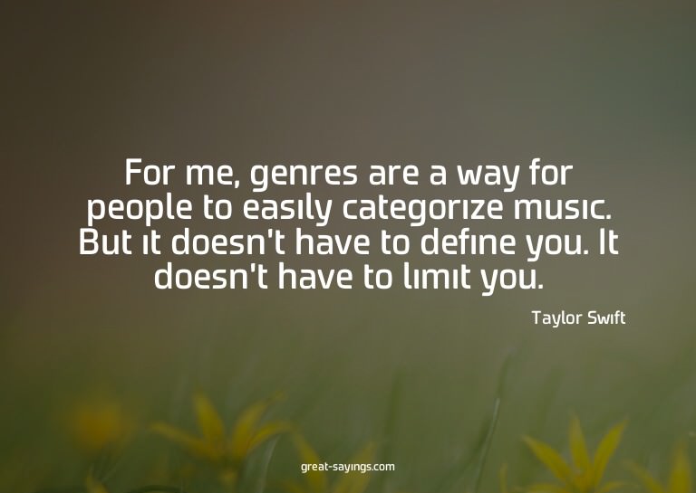 For me, genres are a way for people to easily categoriz