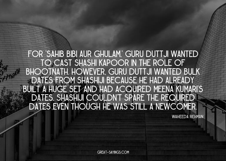 For 'Sahib Bibi Aur Ghulam,' Guru Duttji wanted to cast