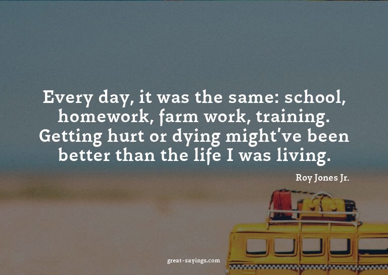 Every day, it was the same: school, homework, farm work