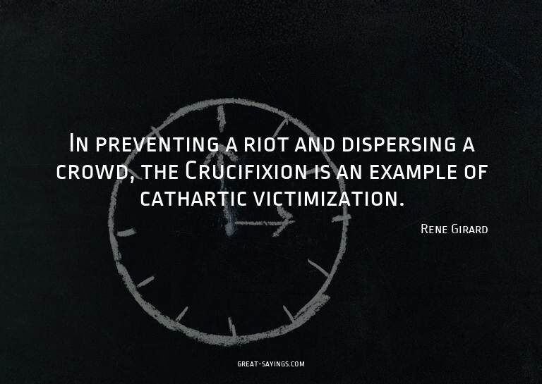In preventing a riot and dispersing a crowd, the Crucif